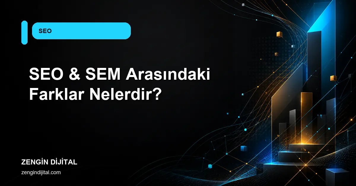 SEO & SEM Arasındaki Farklar Nelerdir? kapak görseli