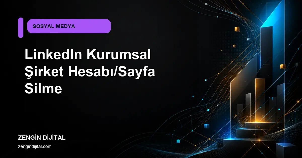LinkedIn Kurumsal Şirket Hesabı/Sayfa Silme kapak görseli