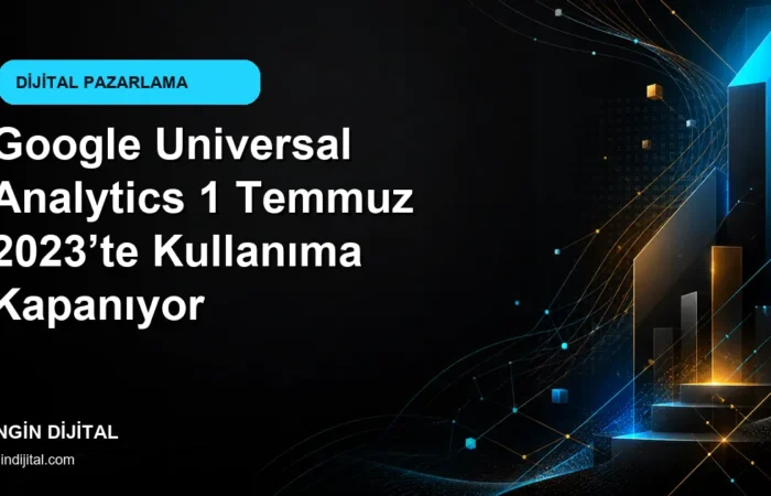 Google Universal Analytics 1 Temmuz 2023’te Kullanıma Kapanıyor kapak görseli