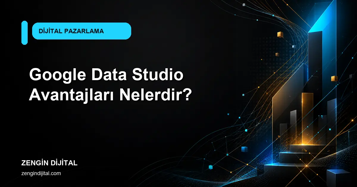Google Data Studio Avantajları Nelerdir? kapak görseli