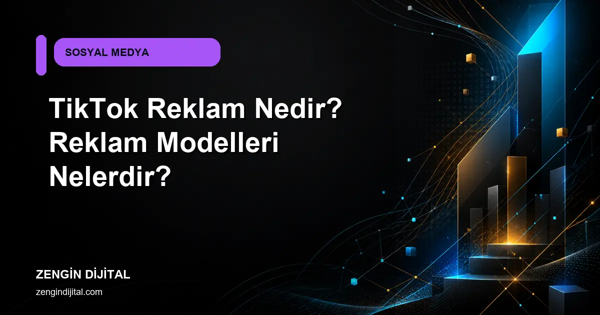 TikTok Reklam Nedir? Reklam Modelleri Nelerdir? kapak görseli