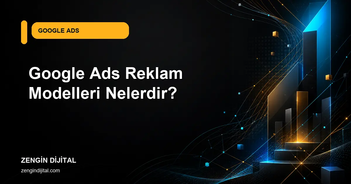 Google Ads Reklam Modelleri Nelerdir? kapak görseli