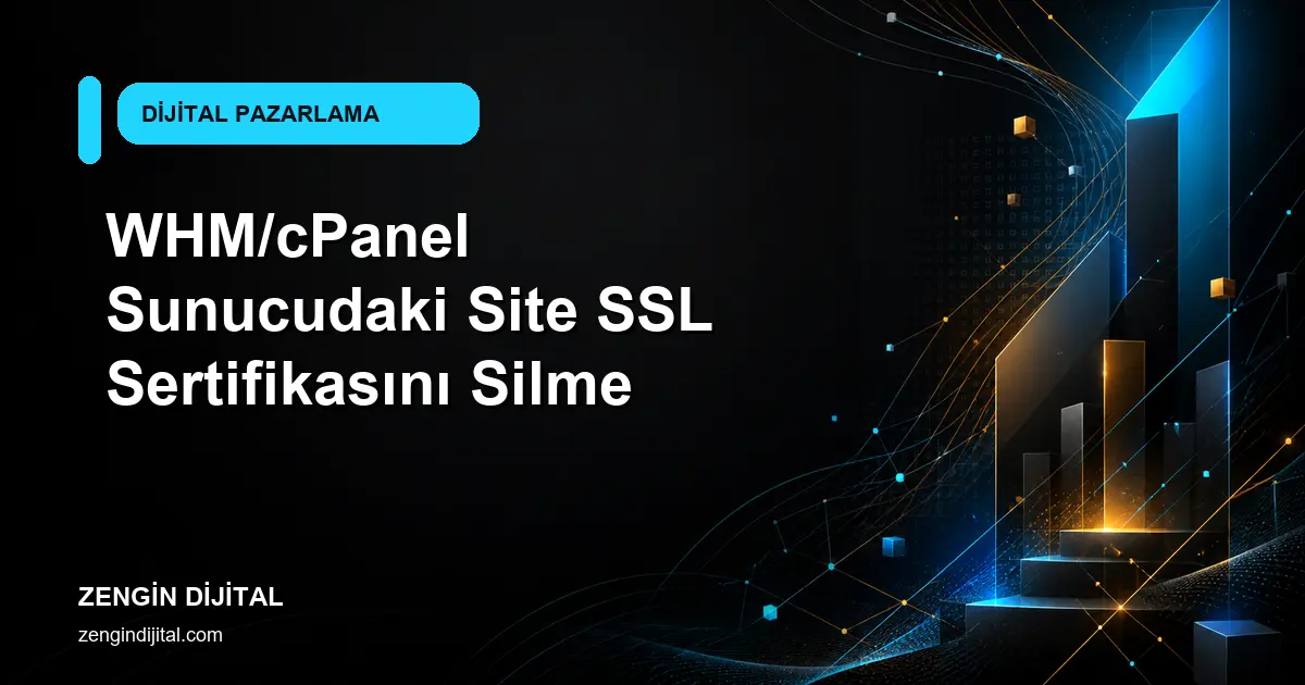 WHM/cPanel Sunucudaki Site SSL Sertifikasını Silme kapak görseli