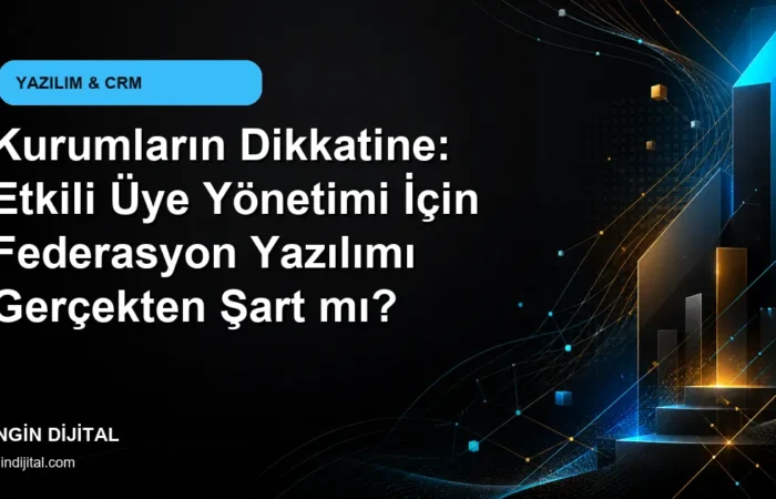 Kurumların Dikkatine: Etkili Üye Yönetimi İçin Federasyon Yazılımı Gerçekten Şart mı? kapak görseli