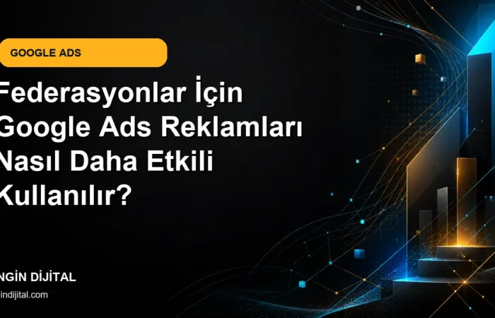 Federasyonlar İçin Google Ads Reklamları Nasıl Daha Etkili Kullanılır? kapak görseli