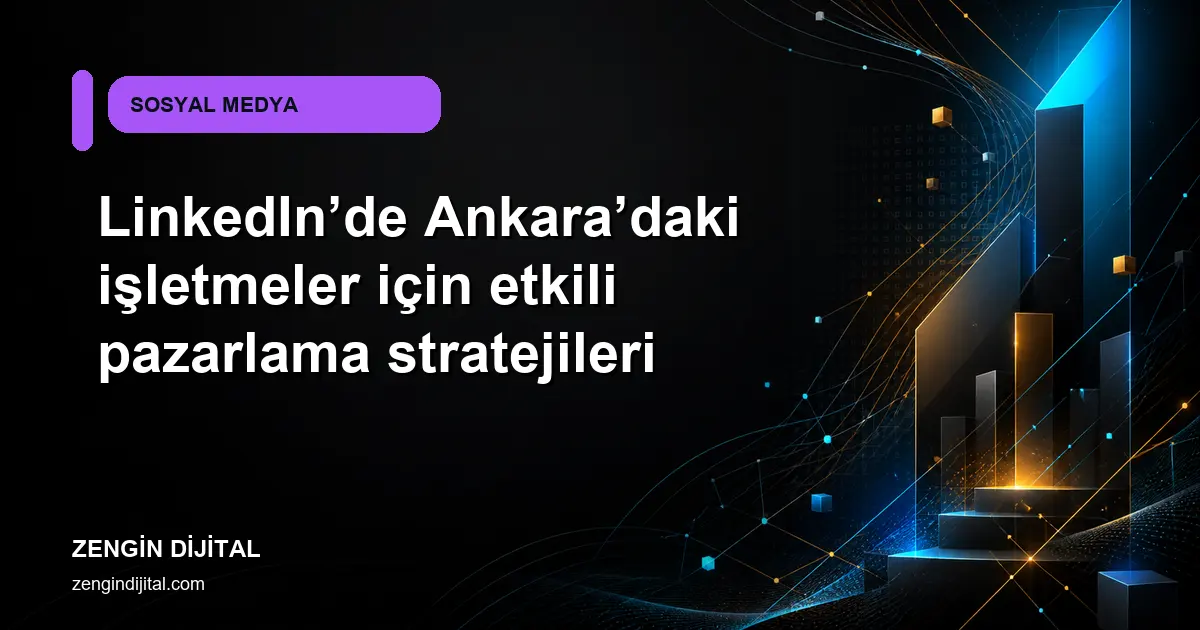 LinkedIn’de Ankara’daki işletmeler için etkili pazarlama stratejileri kapak görseli