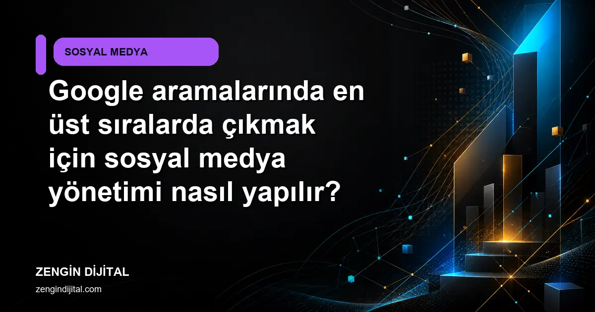 Google aramalarında en üst sıralarda çıkmak için sosyal medya yönetimi nasıl yapılır? kapak görseli