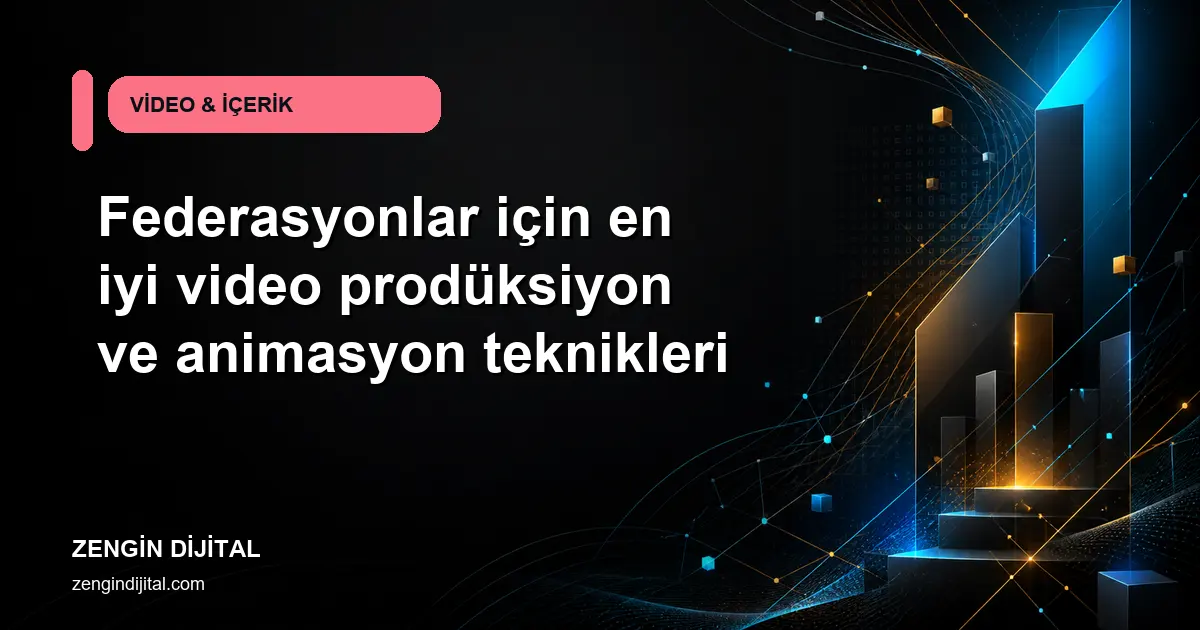 Federasyonlar için en iyi video prodüksiyon ve animasyon teknikleri kapak görseli