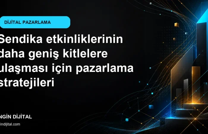 Sendika etkinliklerinin daha geniş kitlelere ulaşması için pazarlama stratejileri kapak görseli