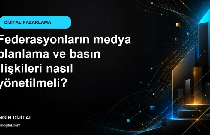 Federasyonların medya planlama ve basın ilişkileri nasıl yönetilmeli? kapak görseli