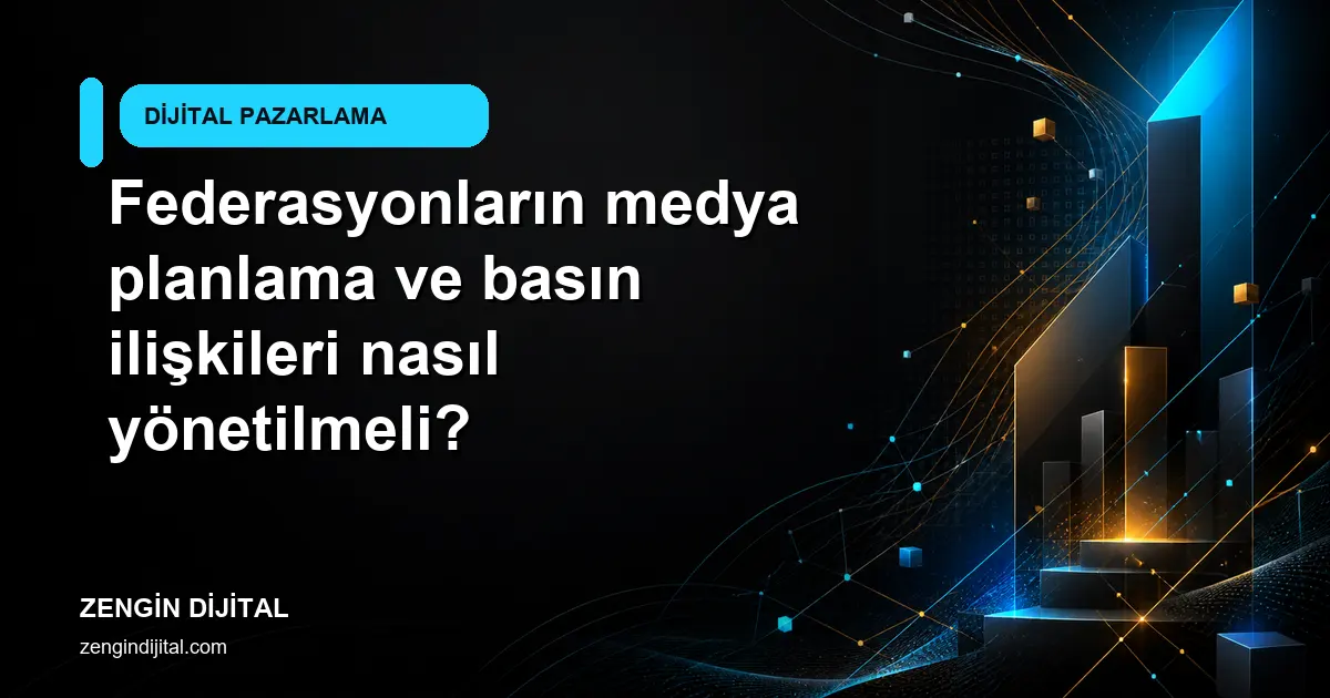 Federasyonların medya planlama ve basın ilişkileri nasıl yönetilmeli? kapak görseli