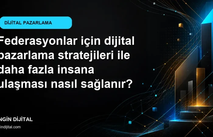 Federasyonlar için dijital pazarlama stratejileri ile daha fazla insana ulaşması nasıl sağlanır? kapak görseli