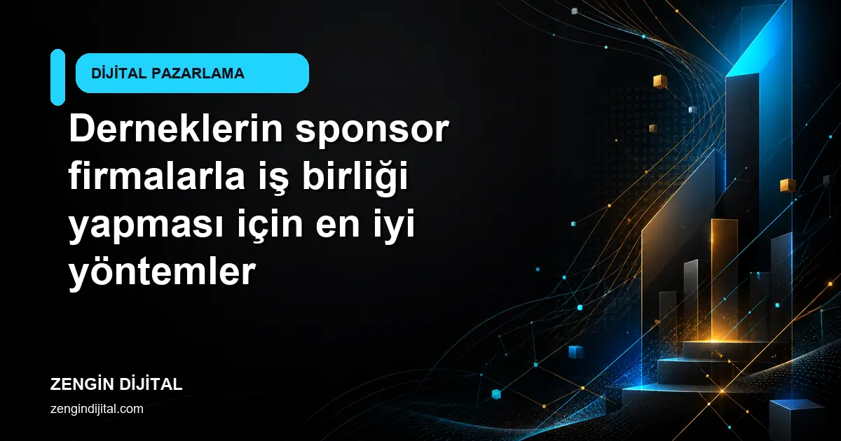Derneklerin sponsor firmalarla iş birliği yapması için en iyi yöntemler kapak görseli