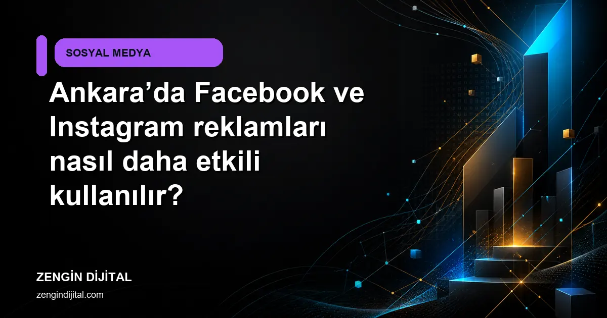 Ankara’da Facebook ve Instagram reklamları nasıl daha etkili kullanılır? kapak görseli
