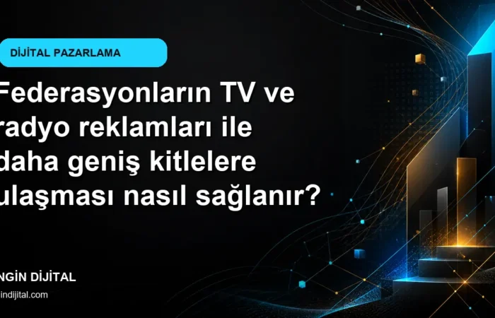 Federasyonların TV ve radyo reklamları ile daha geniş kitlelere ulaşması nasıl sağlanır? kapak görseli