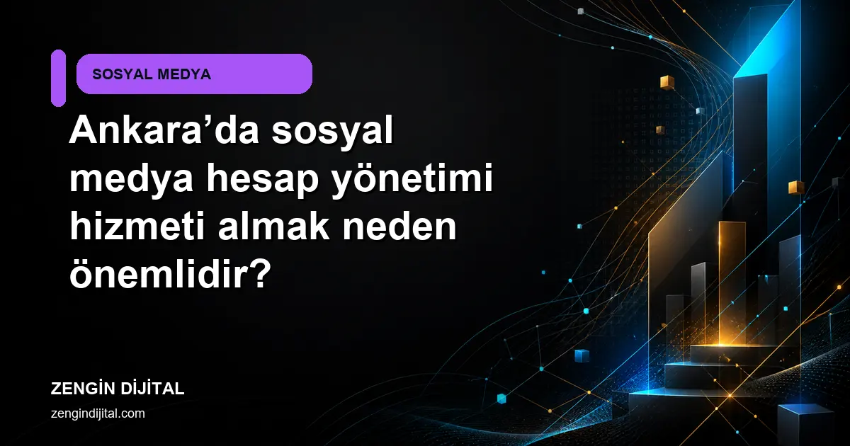 Ankara’da sosyal medya hesap yönetimi hizmeti almak neden önemlidir? kapak görseli