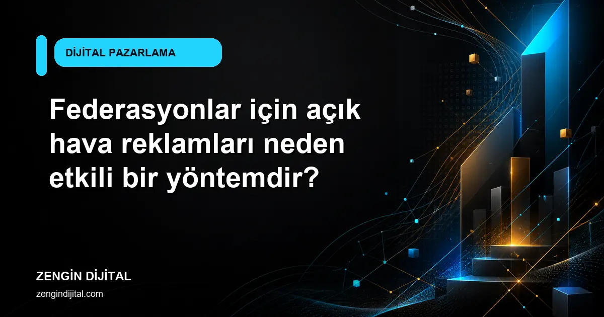 Federasyonlar için açık hava reklamları neden etkili bir yöntemdir? kapak görseli