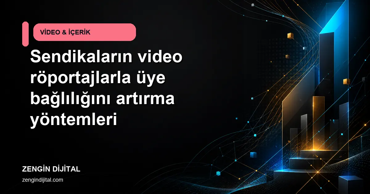 Sendikaların video röportajlarla üye bağlılığını artırma yöntemleri kapak görseli