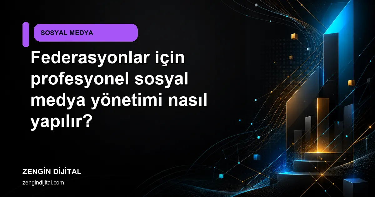 Federasyonlar için profesyonel sosyal medya yönetimi nasıl yapılır? kapak görseli