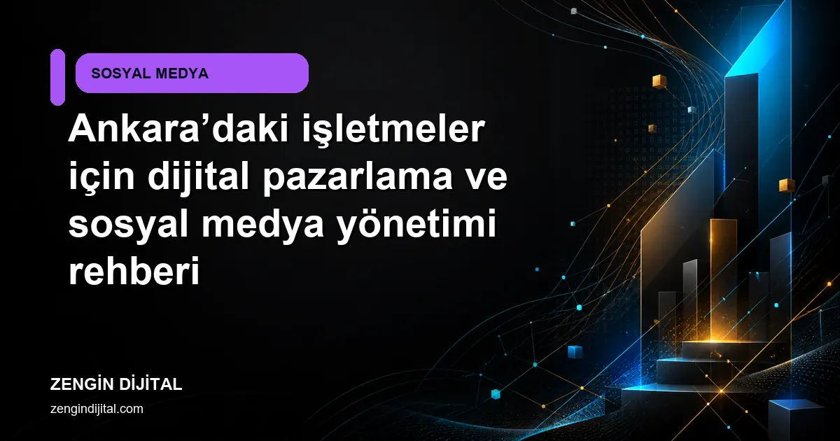 Ankara’daki işletmeler için dijital pazarlama ve sosyal medya yönetimi rehberi kapak görseli