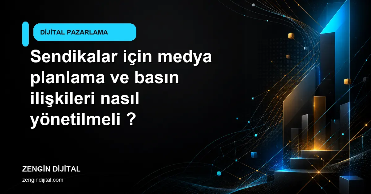 Sendikalar için medya planlama ve basın ilişkileri nasıl yönetilmeli ? kapak görseli