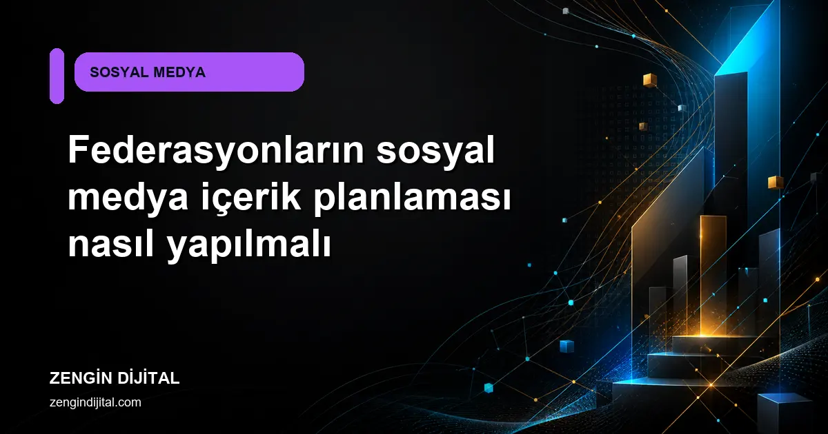 Federasyonların sosyal medya içerik planlaması nasıl yapılmalı kapak görseli