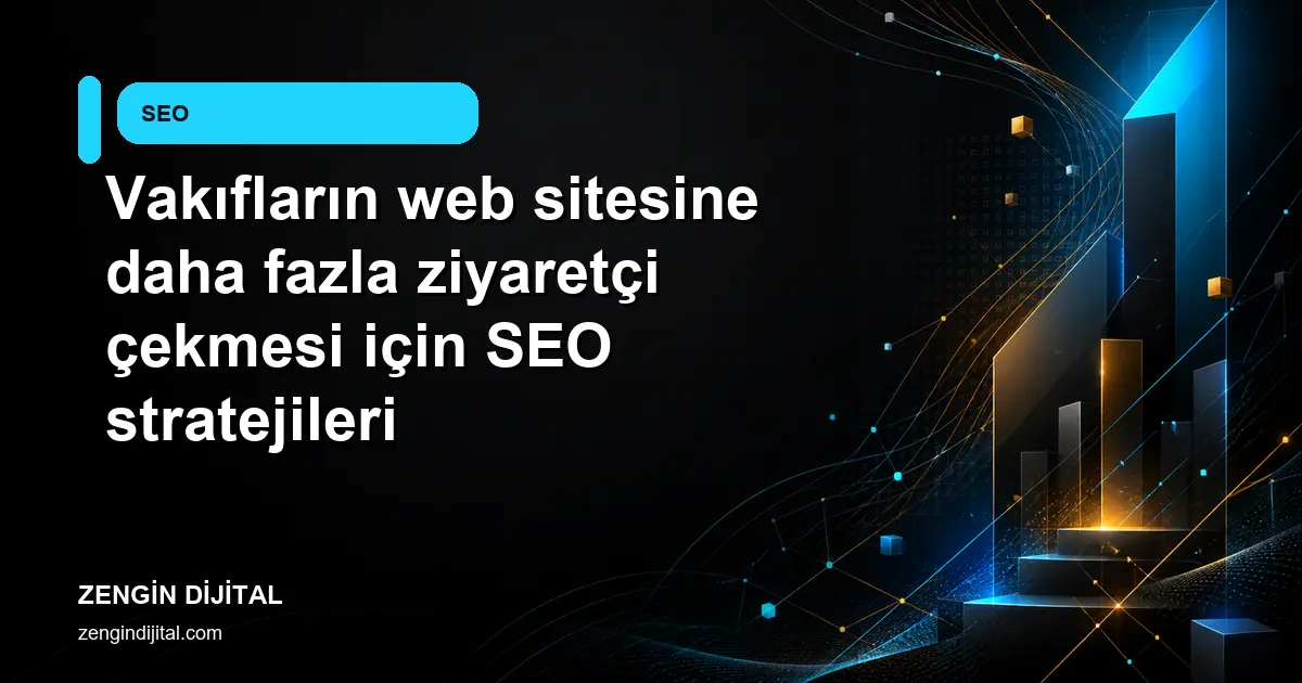 Vakıfların web sitesine daha fazla ziyaretçi çekmesi için SEO stratejileri kapak görseli