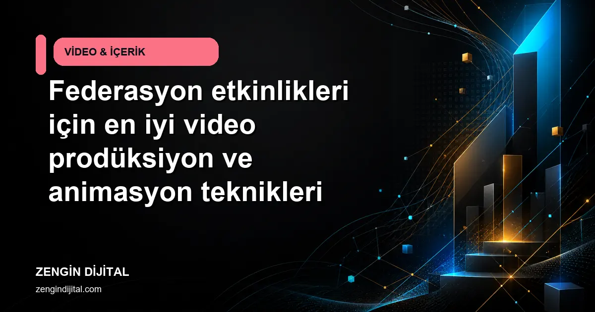 Federasyon etkinlikleri için en iyi video prodüksiyon ve animasyon teknikleri kapak görseli