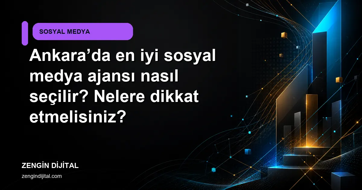 Ankara’da en iyi sosyal medya ajansı nasıl seçilir? Nelere dikkat etmelisiniz? kapak görseli