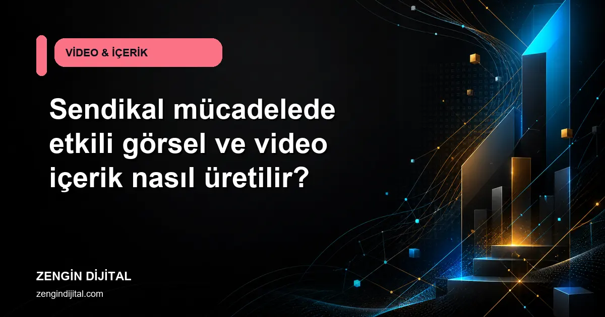 Sendikal mücadelede etkili görsel ve video içerik nasıl üretilir? kapak görseli
