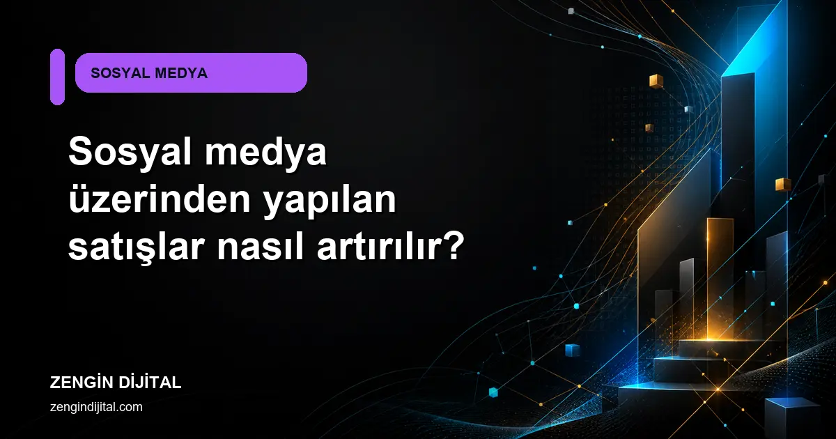 Sosyal medya üzerinden yapılan satışlar nasıl artırılır? kapak görseli