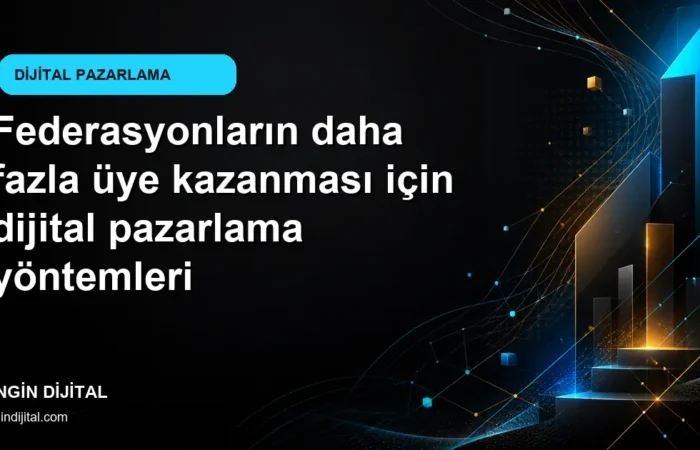 Federasyonların daha fazla üye kazanması için dijital pazarlama yöntemleri kapak görseli