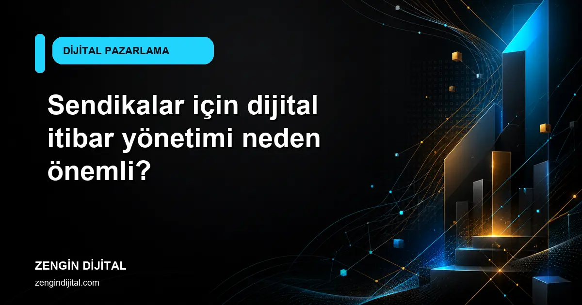 Sendikalar için dijital itibar yönetimi neden önemli? kapak görseli