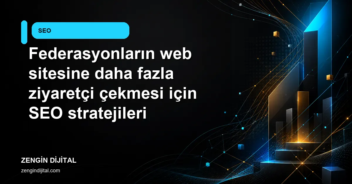 Federasyonların web sitesine daha fazla ziyaretçi çekmesi için SEO stratejileri kapak görseli