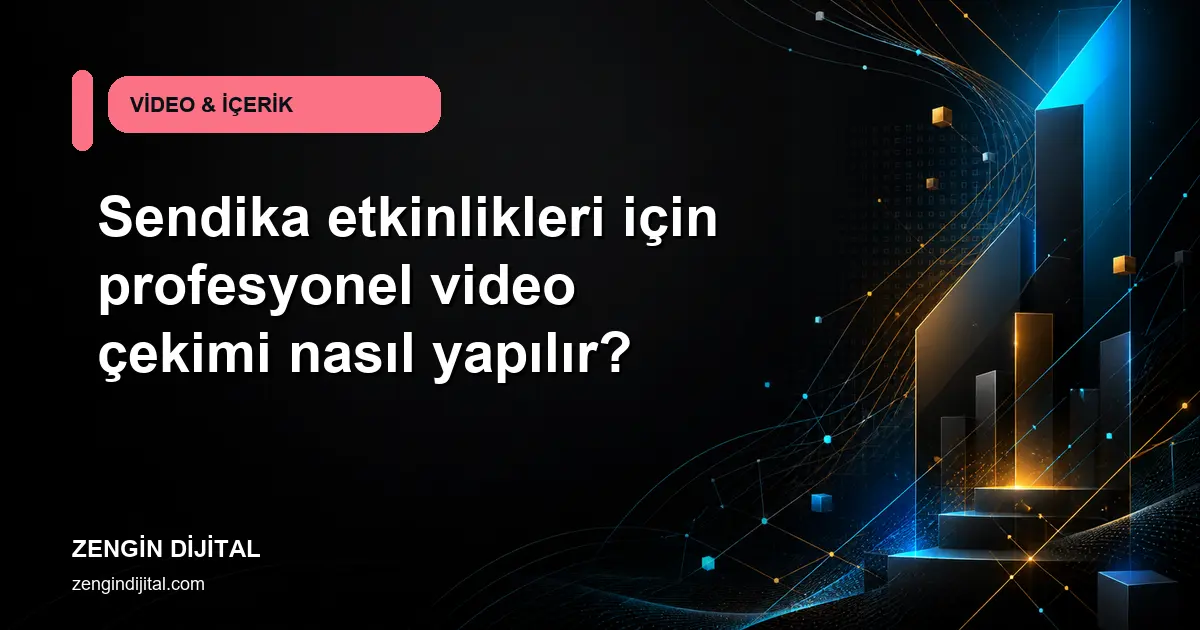 Sendika etkinlikleri için profesyonel video çekimi nasıl yapılır? kapak görseli