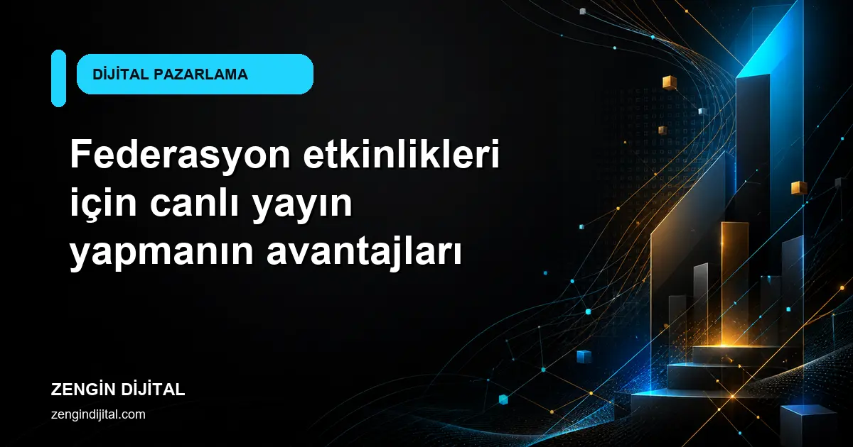 Federasyon etkinlikleri için canlı yayın yapmanın avantajları kapak görseli