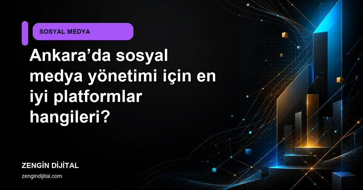 Ankara’da sosyal medya yönetimi için en iyi platformlar hangileri? kapak görseli