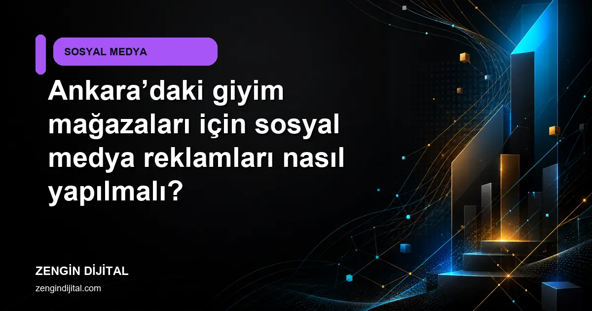 Ankara’daki giyim mağazaları için sosyal medya reklamları nasıl yapılmalı? kapak görseli