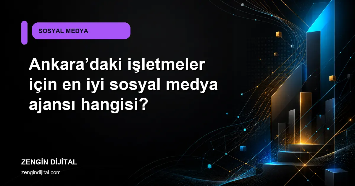 Ankara’daki işletmeler için en iyi sosyal medya ajansı hangisi? kapak görseli