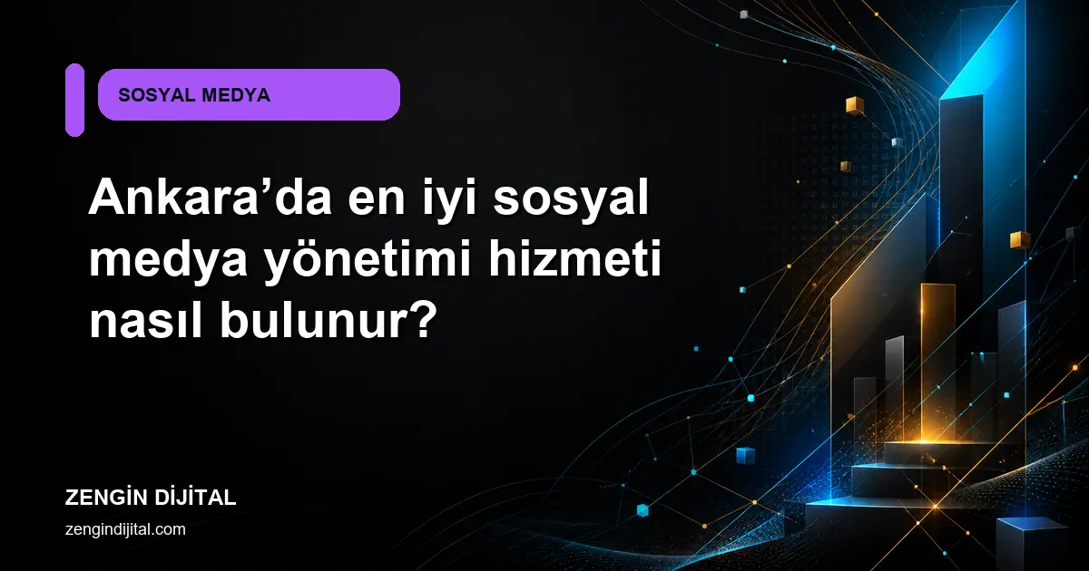 Ankara’da en iyi sosyal medya yönetimi hizmeti nasıl bulunur? kapak görseli