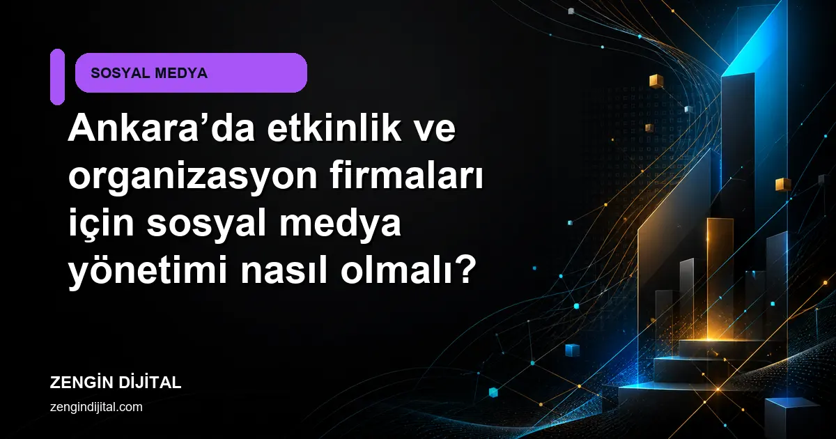 Ankara’da etkinlik ve organizasyon firmaları için sosyal medya yönetimi nasıl olmalı? kapak görseli