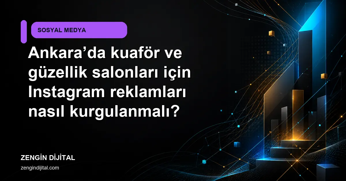 Ankara’da kuaför ve güzellik salonları için Instagram reklamları nasıl kurgulanmalı? kapak görseli