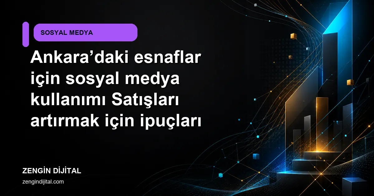 Ankara’daki esnaflar için sosyal medya kullanımı Satışları artırmak için ipuçları kapak görseli