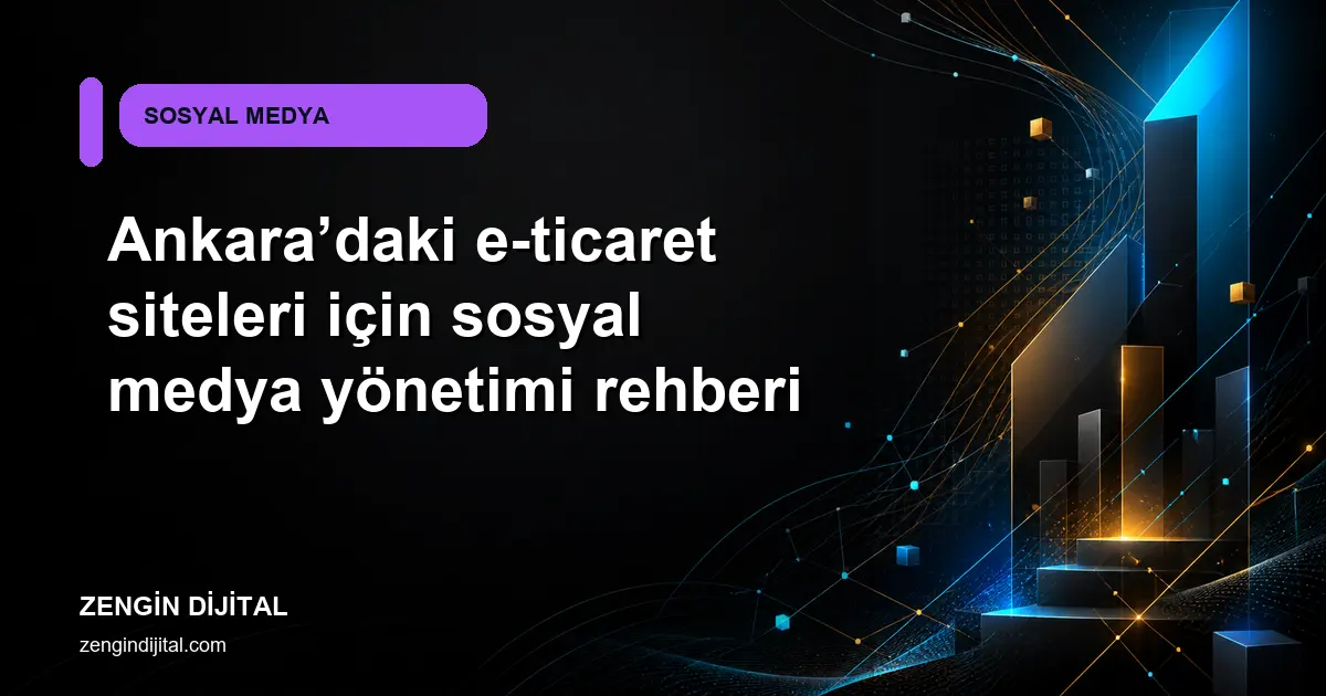 Ankara’daki e-ticaret siteleri için sosyal medya yönetimi rehberi kapak görseli