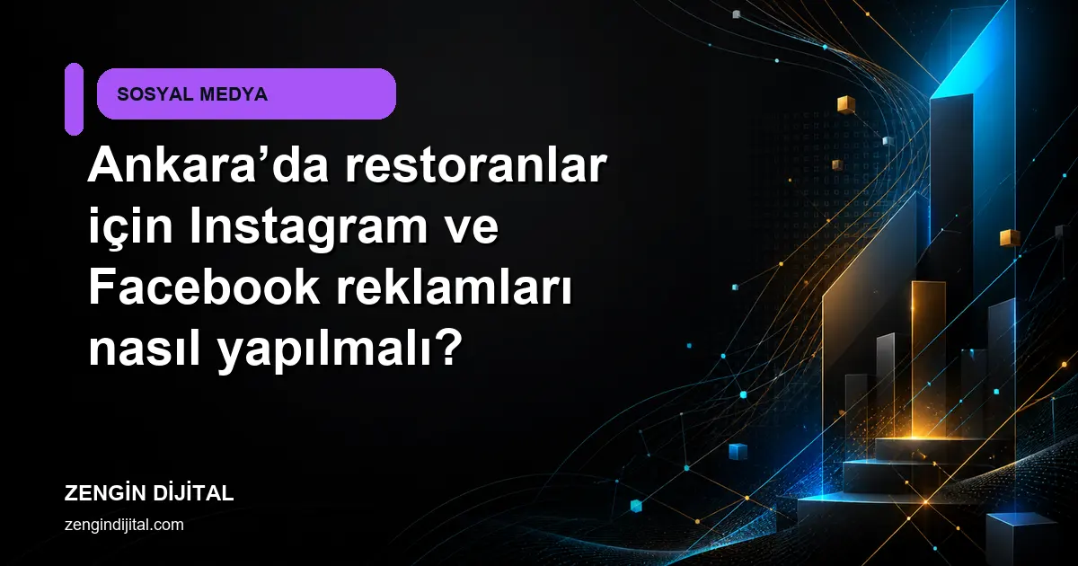 Ankara’da restoranlar için Instagram ve Facebook reklamları nasıl yapılmalı? kapak görseli
