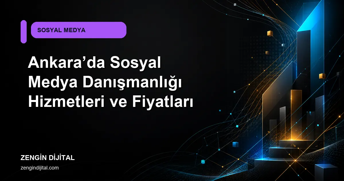 Ankara’da Sosyal Medya Danışmanlığı Hizmetleri ve Fiyatları kapak görseli