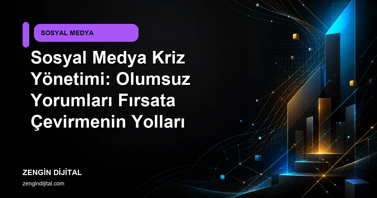 Sosyal Medya Kriz Yönetimi: Olumsuz Yorumları Fırsata Çevirmenin Yolları kapak görseli