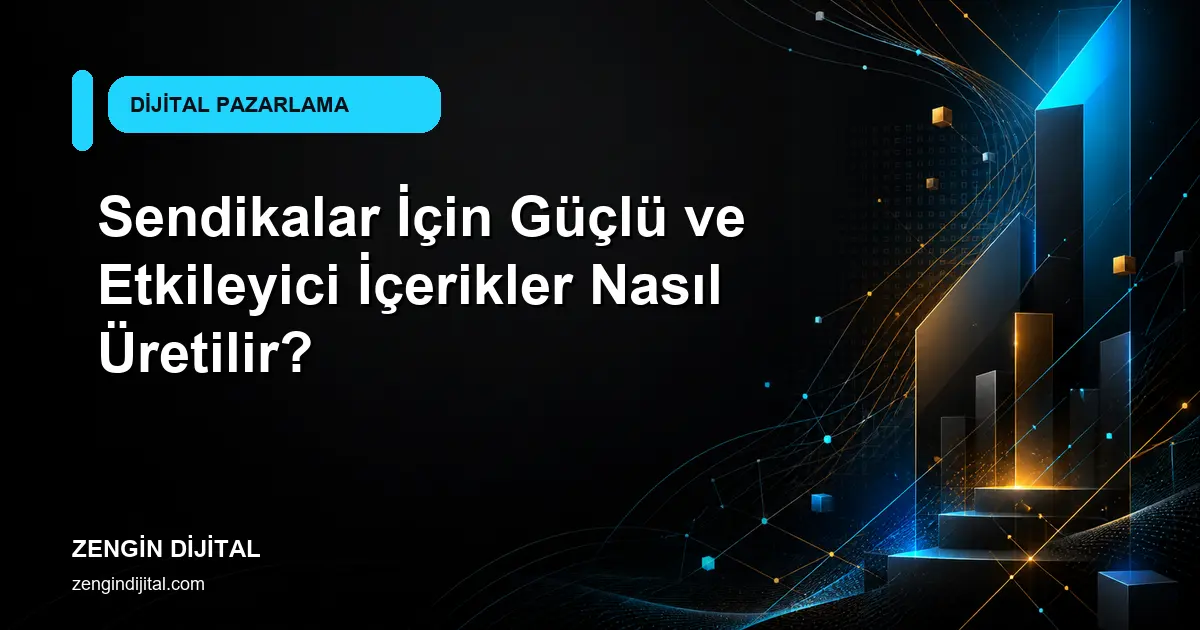 Sendikalar İçin Güçlü ve Etkileyici İçerikler Nasıl Üretilir? kapak görseli