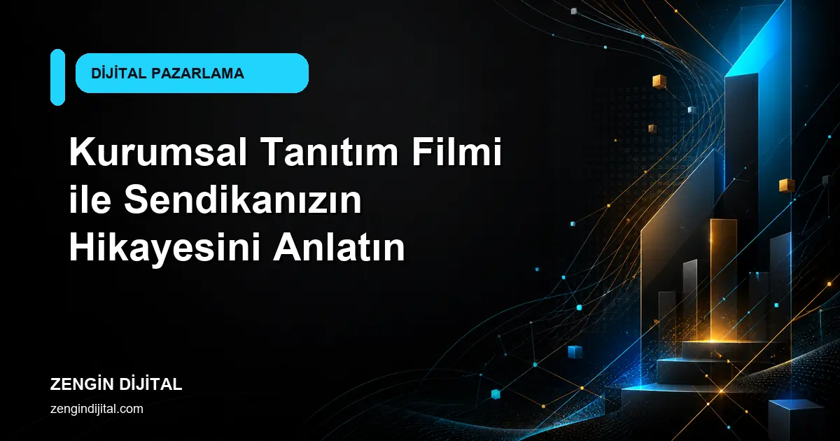 Kurumsal Tanıtım Filmi ile Sendikanızın Hikayesini Anlatın kapak görseli