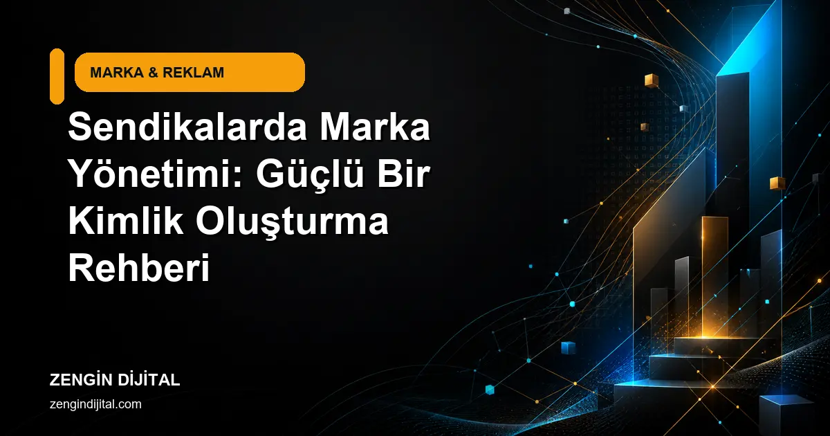 Sendikalarda Marka Yönetimi: Güçlü Bir Kimlik Oluşturma Rehberi kapak görseli